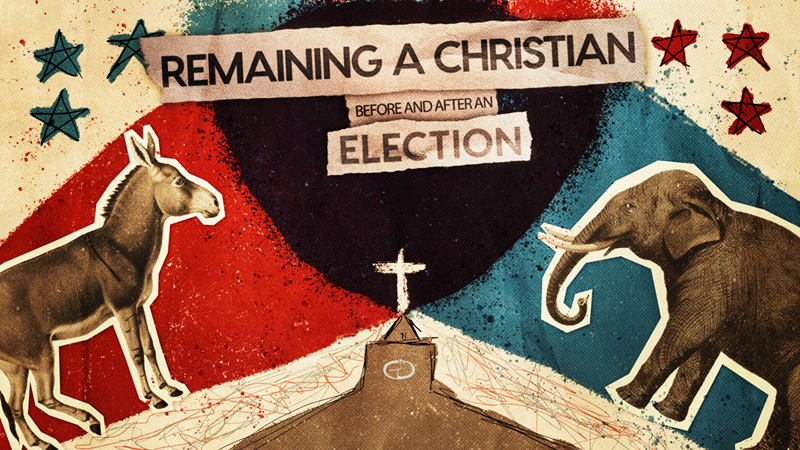 Remaining A Christian Before and After An Election